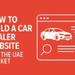 How to Build a Dubizzle Motors Clone for the UAE Market